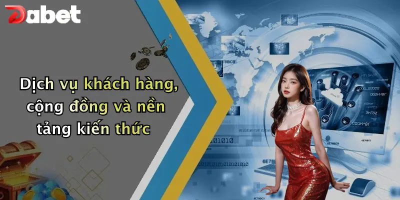 Dịch vụ khách hàng, cộng đồng và nền tảng kiến thức