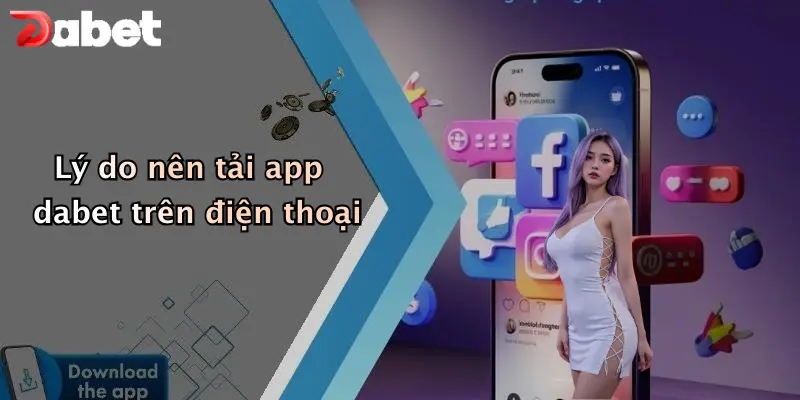 Lý do nên tải app dabet trên điện thoại