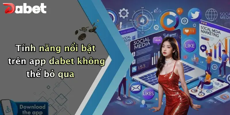Tính năng nổi bật trên app dabet không thể bỏ qua